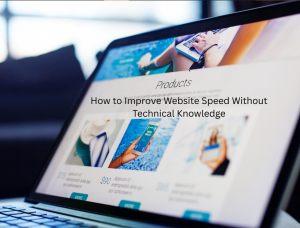 How to Improve Website Speed Without Technical Knowledge