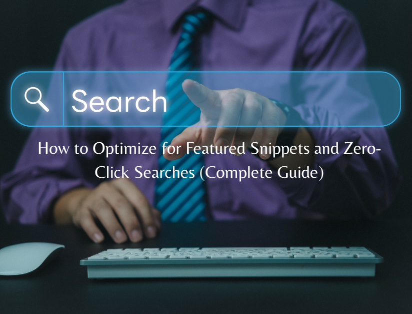 How to Optimize for Featured Snippets and Zero-Click Searches (Complete Guide)