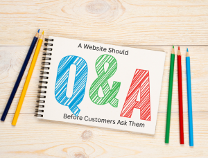 A Website Should Answer Questions Before Customers Ask Them