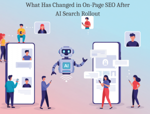What Has Changed in On-Page SEO After AI Search Rollout