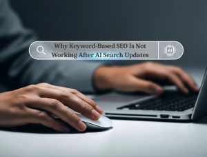 Why Keyword-Based SEO Is Not Working After AI Search Updates